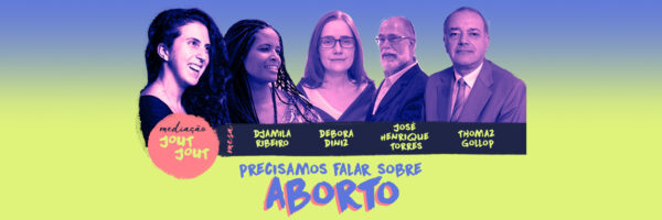 Precisamos falar sobre Aborto Jout Jout Débora Diniz Djamila Ribeiro